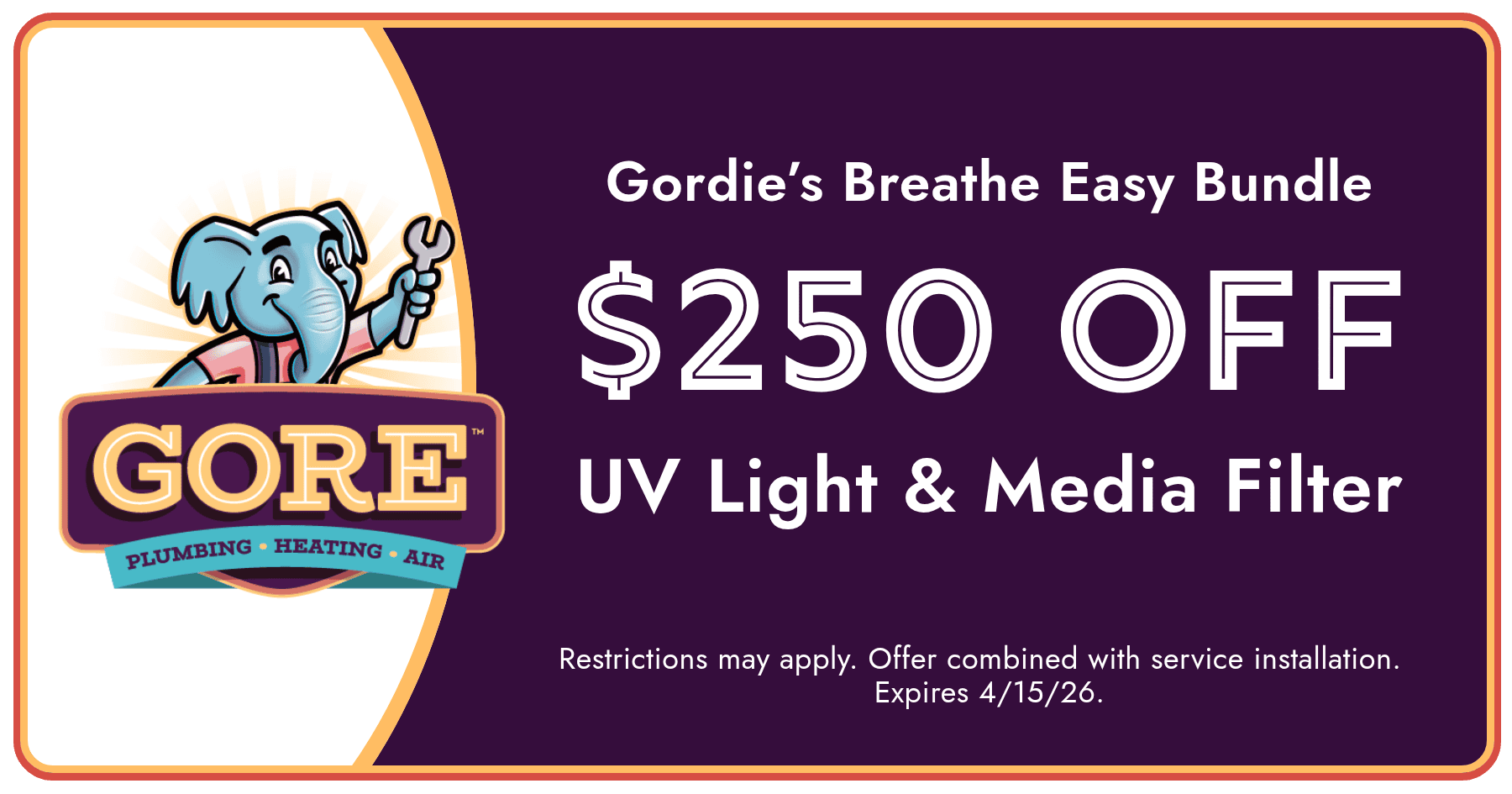 Gore Plumbing, Heating & Air coupon for Gordie's Breathe Easy Bundle, offering $250 off UV light and media filter installation, expiring April 15, 2026.