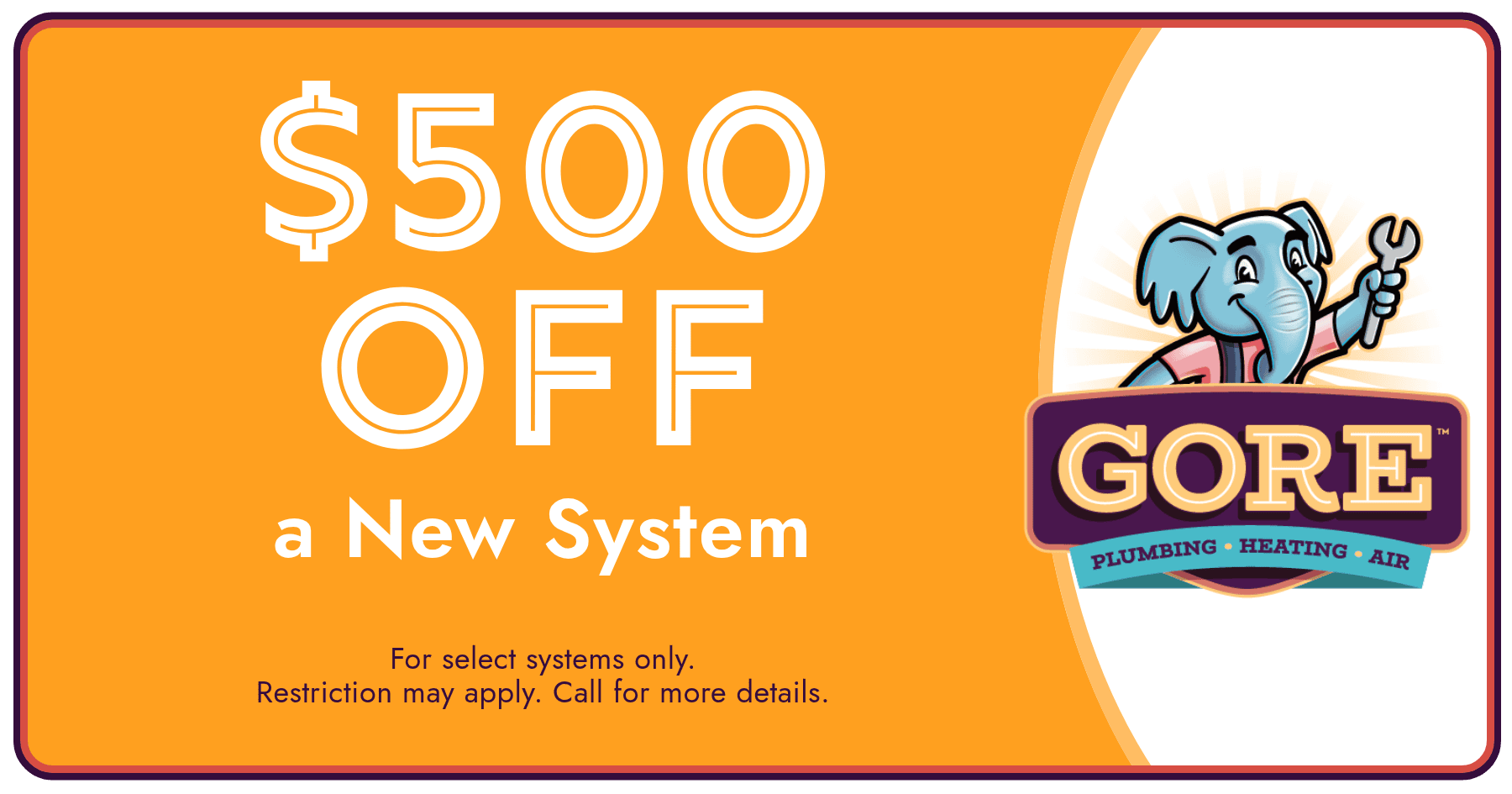 Gore Plumbing Heating and Air coupon for $500 off a new HVAC system installation for qualifying systems.