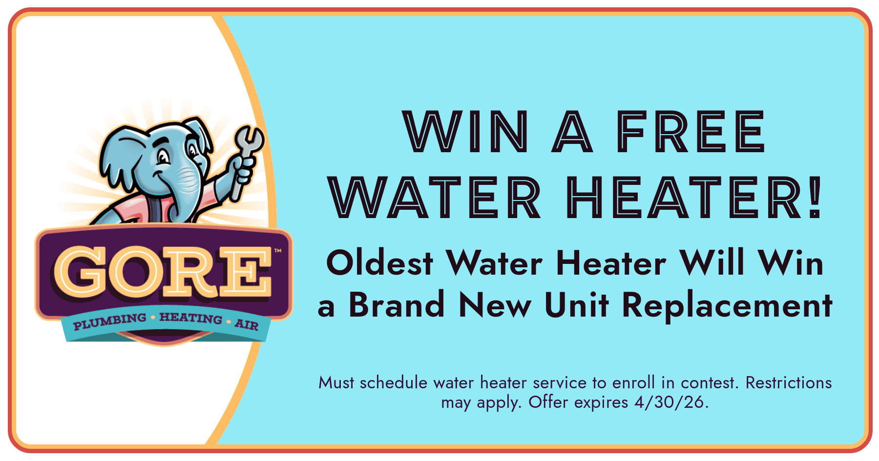Gore Plumbing, Heating & Air promotion to win a free water heater replacement for the oldest unit, with entry via scheduled service and expiration April 30, 2026.